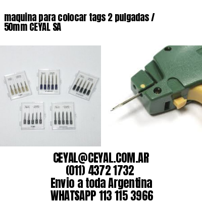 maquina para colocar tags 2 pulgadas / 50mm CEYAL SA