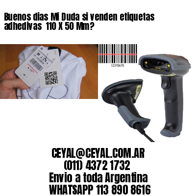 Buenos dias Mi Duda si venden etiquetas adhedivas  110 X 50 Mm?