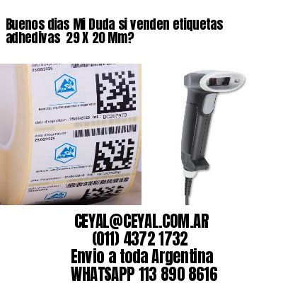 Buenos dias Mi Duda si venden etiquetas adhedivas  29 X 20 Mm?