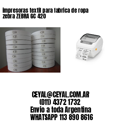 impresoras textil para fabrica de ropa zebra ZEBRA GC 420