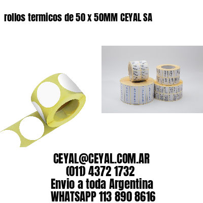 rollos termicos de 50 x 50MM CEYAL SA