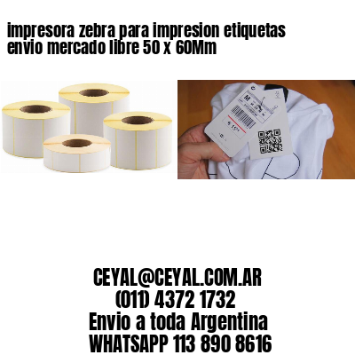 impresora zebra para impresion etiquetas envio mercado libre 50 x 60Mm
