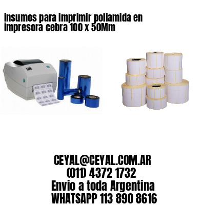 insumos para imprimir poliamida en impresora cebra 100 x 50Mm