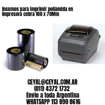 insumos para imprimir poliamida en impresora cebra 100 x 70Mm