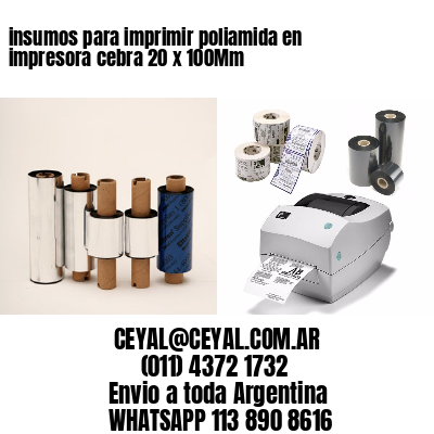insumos para imprimir poliamida en impresora cebra 20 x 100Mm