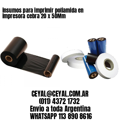 insumos para imprimir poliamida en impresora cebra 20 x 50Mm