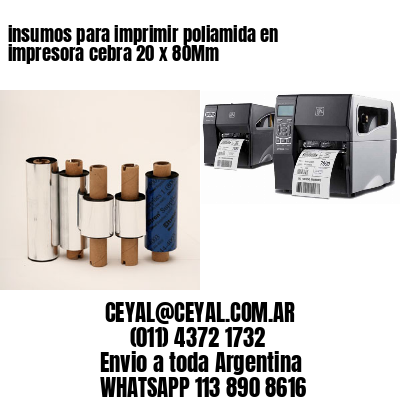 insumos para imprimir poliamida en impresora cebra 20 x 80Mm