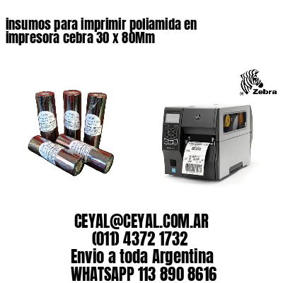 insumos para imprimir poliamida en impresora cebra 30 x 80Mm