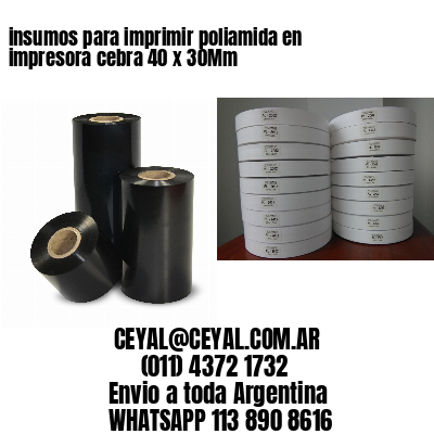 insumos para imprimir poliamida en impresora cebra 40 x 30Mm