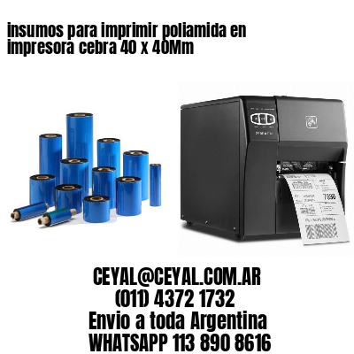 insumos para imprimir poliamida en impresora cebra 40 x 40Mm