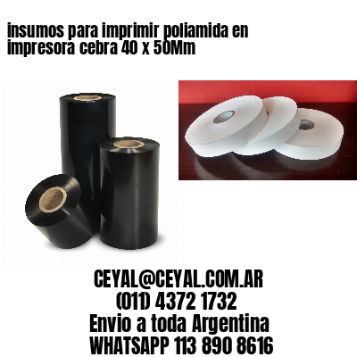 insumos para imprimir poliamida en impresora cebra 40 x 50Mm