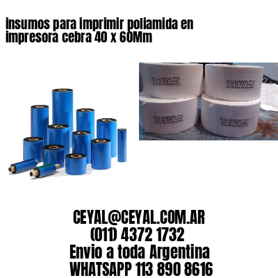 insumos para imprimir poliamida en impresora cebra 40 x 60Mm