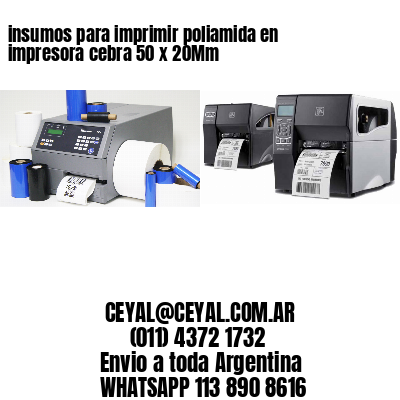insumos para imprimir poliamida en impresora cebra 50 x 20Mm