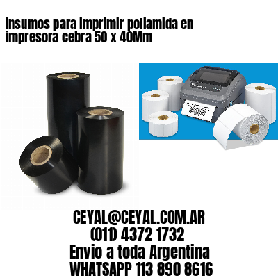 insumos para imprimir poliamida en impresora cebra 50 x 40Mm
