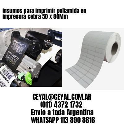 insumos para imprimir poliamida en impresora cebra 50 x 80Mm