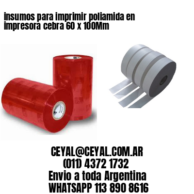 insumos para imprimir poliamida en impresora cebra 60 x 100Mm