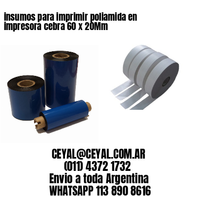 insumos para imprimir poliamida en impresora cebra 60 x 20Mm