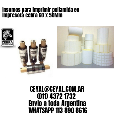 insumos para imprimir poliamida en impresora cebra 60 x 50Mm