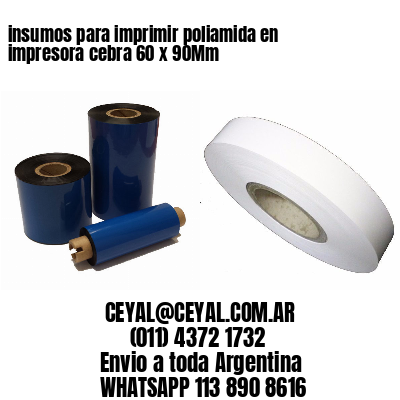 insumos para imprimir poliamida en impresora cebra 60 x 90Mm