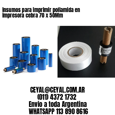 insumos para imprimir poliamida en impresora cebra 70 x 50Mm