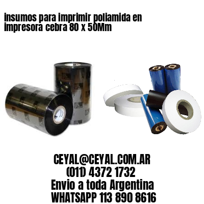 insumos para imprimir poliamida en impresora cebra 80 x 50Mm
