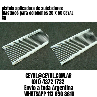 pistola aplicadora de sujetadores plasticos para colchones 20 x 50 CEYAL SA
