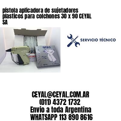 pistola aplicadora de sujetadores plasticos para colchones 30 x 90 CEYAL SA