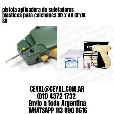 pistola aplicadora de sujetadores plasticos para colchones 40 x 40 CEYAL SA
