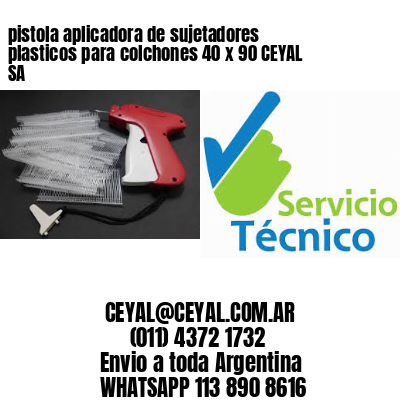 pistola aplicadora de sujetadores plasticos para colchones 40 x 90 CEYAL SA