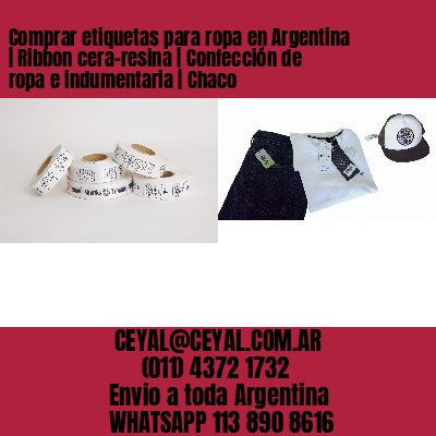 Comprar etiquetas para ropa en Argentina | Ribbon cera-resina | Confección de ropa e indumentaria | Chaco