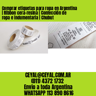 Comprar etiquetas para ropa en Argentina | Ribbon cera-resina | Confección de ropa e indumentaria | Chubut