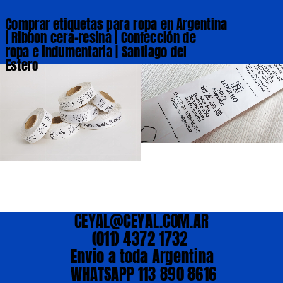 Comprar etiquetas para ropa en Argentina | Ribbon cera-resina | Confección de ropa e indumentaria | Santiago del Estero