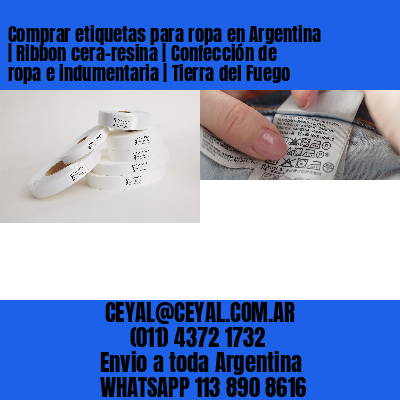 Comprar etiquetas para ropa en Argentina | Ribbon cera-resina | Confección de ropa e indumentaria | Tierra del Fuego