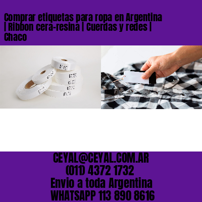 Comprar etiquetas para ropa en Argentina | Ribbon cera-resina | Cuerdas y redes | Chaco