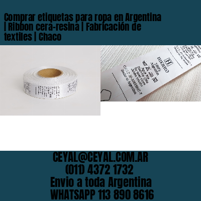 Comprar etiquetas para ropa en Argentina | Ribbon cera-resina | Fabricación de textiles | Chaco