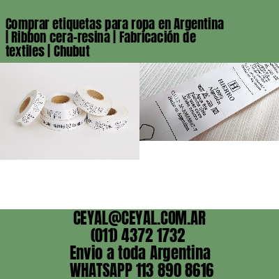 Comprar etiquetas para ropa en Argentina | Ribbon cera-resina | Fabricación de textiles | Chubut