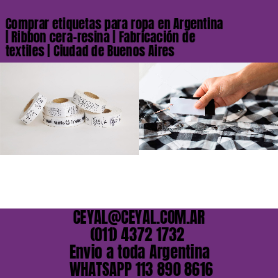 Comprar etiquetas para ropa en Argentina | Ribbon cera-resina | Fabricación de textiles | Ciudad de Buenos Aires