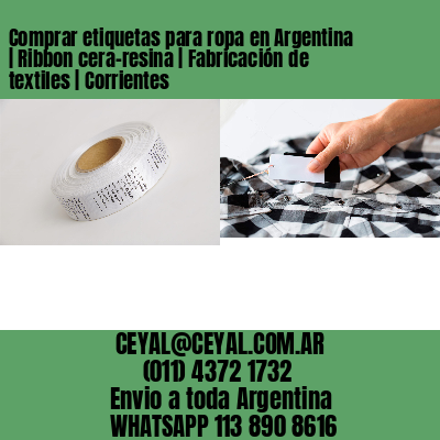 Comprar etiquetas para ropa en Argentina | Ribbon cera-resina | Fabricación de textiles | Corrientes