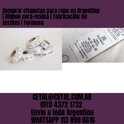 Comprar etiquetas para ropa en Argentina | Ribbon cera-resina | Fabricación de textiles | Formosa
