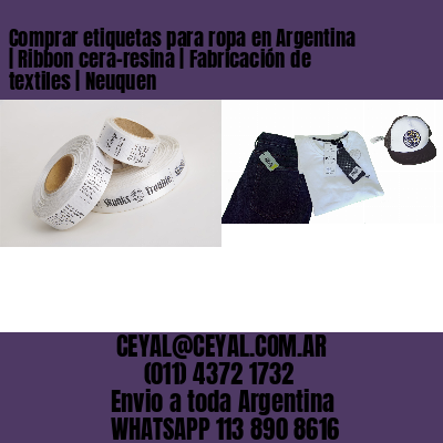 Comprar etiquetas para ropa en Argentina | Ribbon cera-resina | Fabricación de textiles | Neuquen