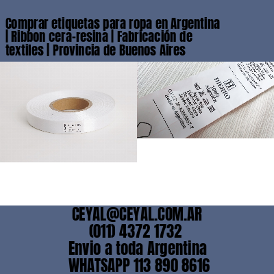Comprar etiquetas para ropa en Argentina | Ribbon cera-resina | Fabricación de textiles | Provincia de Buenos Aires