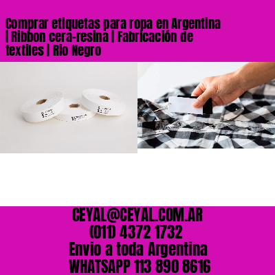 Comprar etiquetas para ropa en Argentina | Ribbon cera-resina | Fabricación de textiles | Rio Negro