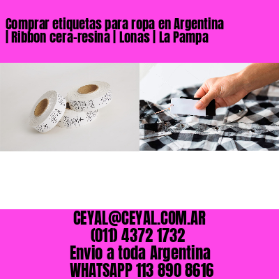 Comprar etiquetas para ropa en Argentina | Ribbon cera-resina | Lonas | La Pampa