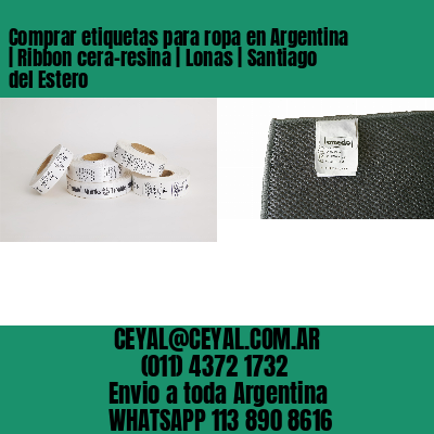 Comprar etiquetas para ropa en Argentina | Ribbon cera-resina | Lonas | Santiago del Estero