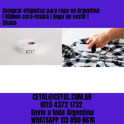 Comprar etiquetas para ropa en Argentina | Ribbon cera-resina | Ropa de vestir | Chaco