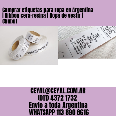 Comprar etiquetas para ropa en Argentina | Ribbon cera-resina | Ropa de vestir | Chubut