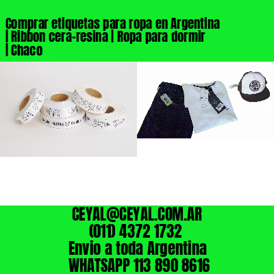 Comprar etiquetas para ropa en Argentina | Ribbon cera-resina | Ropa para dormir | Chaco