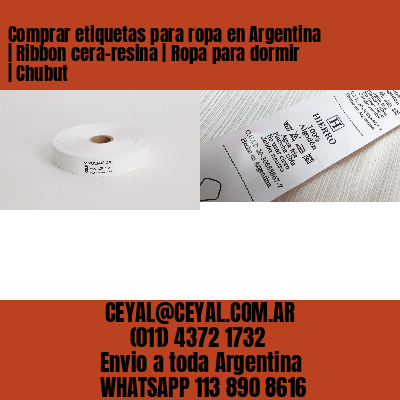 Comprar etiquetas para ropa en Argentina | Ribbon cera-resina | Ropa para dormir | Chubut