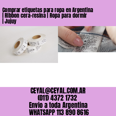 Comprar etiquetas para ropa en Argentina | Ribbon cera-resina | Ropa para dormir | Jujuy