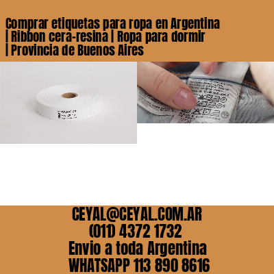 Comprar etiquetas para ropa en Argentina | Ribbon cera-resina | Ropa para dormir | Provincia de Buenos Aires
